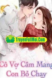 Cô Vợ Câm Mang Con Bỏ Chạy