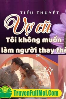 Vợ Cũ Tôi Không Muốn Làm Người Thay Thế