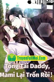 Tổng Tài Daddy, Mami Lại Trốn Rồi