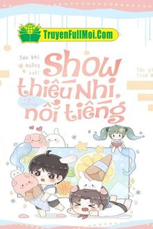 Sau Khi Buông Xuôi Show Thiếu Nhi, Tôi Bỗng Nổi Tiếng