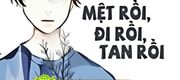 Mệt Rồi! Đi Rồi! Tan Rồi!