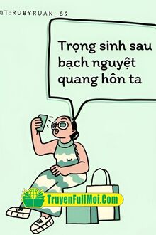 Trọng Sinh Sau Bạch Nguyệt Quang Hôn Ta