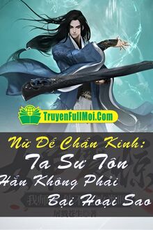 Nữ Đế Chấn Kinh: Ta Sư Tôn Hắn Không Phải Bại Hoại Sao