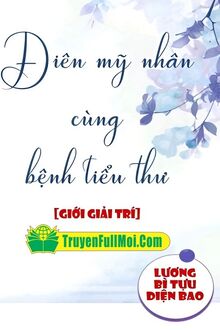 Điên Mỹ Nhân Và Bệnh Tiểu Thư