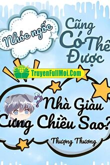 Bé Ngốc Cũng Được Nhà Giàu Nuông Chiều Sao