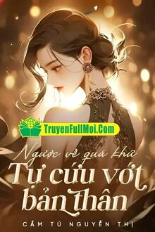 Ngược Về Quá Khứ Tự Cứu Vớt Bản Thân