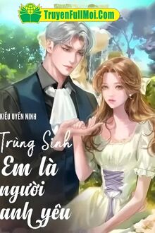 Trọng Sinh: Em Là Người Anh Yêu