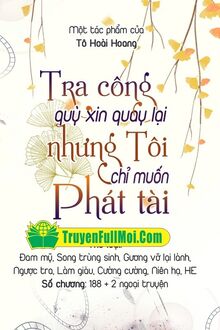 Tra Công Quỳ Xin Quay Lại Nhưng Tôi Chỉ Muốn Phát Tài