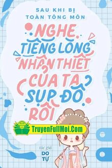 Sau Khi Bị Toàn Tông Môn Nghe Thấy Tiếng Lòng, Nhân Thiết Của Ta Sụp Đổ Rồi