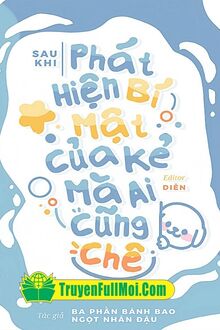 Sau Khi Phát Hiện Bí Mật Của Kẻ Mà Ai Cũng Chê