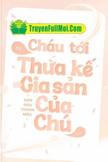 Cháu Tới Để Thừa Kế Gia Sản Của Chú Đó