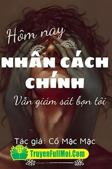 Hôm Nay Nhân Cách Chính Vẫn Đang Giám Sát Bọn Tôi