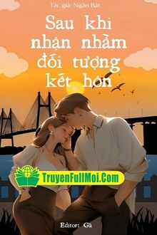 Sau Khi Nhận Nhầm Đối Tượng Kết Hôn