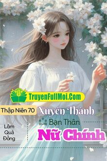 Thập Niên 70: Xuyên Thành Bạn Thân Nữ Chính