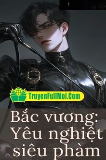 Bắc Vương: Yêu Nghiệt Siêu Phàm