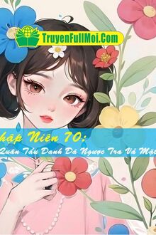 Thập Niên 70: Quân Tẩu Đanh Đá Ngược Tra Vả Mặt