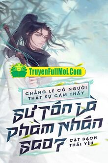 Chẳng Lẽ Thật Sự Có Người Cảm Thấy Sư Tôn Là Phàm Nhân Sao