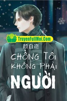 Chồng Tôi Hình Như Không Phải Con Người