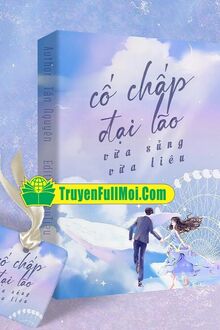 Cố Chấp Đại Lão Vừa Sủng Vừa Liêu