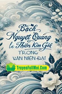 Bạch Nguyệt Quang Là Thiên Kim Giả Trong Văn Niên Đại