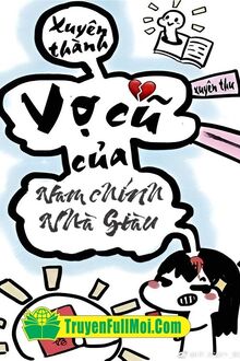 Xuyên Thành Vợ Cũ Của Nam Chính Nhà Giàu