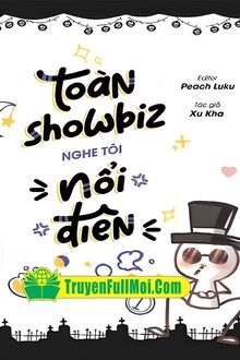 Cả Giới Giải Trí Đều Nghe Thấy Tôi Phát Điên