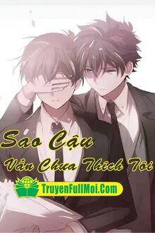 Sao Cậu Vẫn Chưa Thích Tôi
