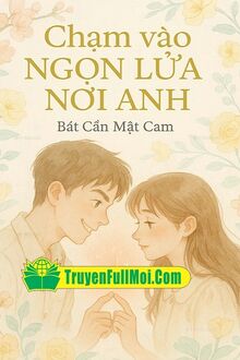 Chạm Vào Ngọn Lửa Nơi Anh