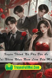 Xuyên Thành Nữ Phụ Độc Ác Tại Nhóm Nhạc Nam Làm Bảo Mẫu