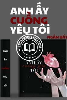Anh Ấy Cuồng Yêu Tôi